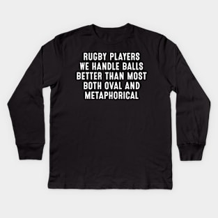 Rugby players We handle balls better than most Kids Long Sleeve T-Shirt